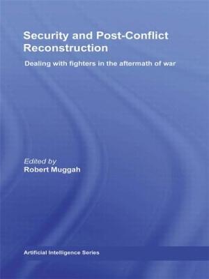 Security and Post-Conflict Reconstruction: Dealing with Fighters in the Aftermath of War - cover