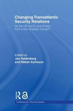 Changing Transatlantic Security Relations: Do the U.S, the EU and Russia Form a New Strategic Triangle?