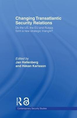 Changing Transatlantic Security Relations: Do the U.S, the EU and Russia Form a New Strategic Triangle? - cover