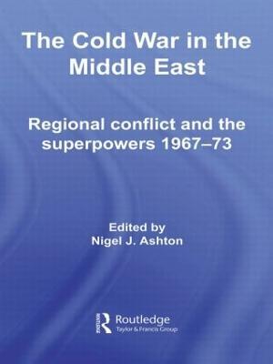 The Cold War in the Middle East: Regional Conflict and the Superpowers 1967-73 - cover