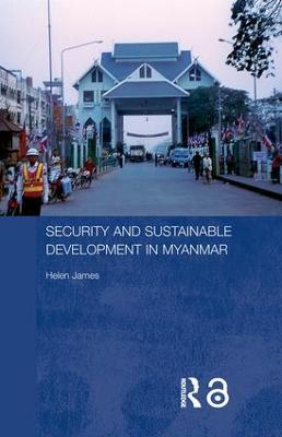 Security and Sustainable Development in Myanmar - Helen James - cover