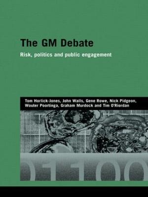 The GM Debate: Risk, Politics and Public Engagement - Tom Horlick-Jones,John Walls,Gene Rowe - cover
