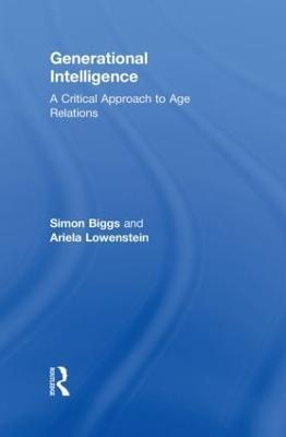 Generational Intelligence: A Critical Approach to Age Relations - Simon Biggs,Ariela Lowenstein - cover