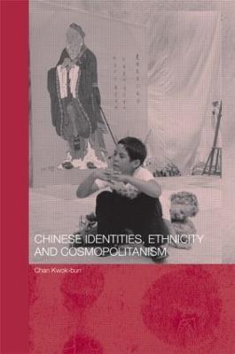 Chinese Identities, Ethnicity and Cosmopolitanism - Kwok Bun Chan - cover