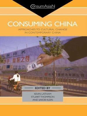 Consuming China: Approaches to Cultural Change in Contemporary China - cover
