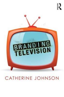 Branding Television - Catherine Johnson - cover