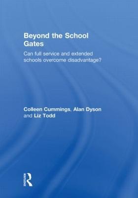 Beyond the School Gates: Can Full Service and Extended Schools Overcome Disadvantage? - Colleen Cummings,Alan Dyson,Liz Todd - cover