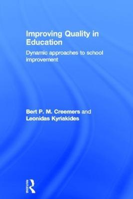 Improving Quality in Education: Dynamic Approaches to School Improvement - Bert P.M. Creemers,Leonidas Kyriakides - cover