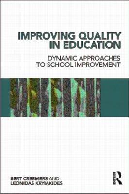 Improving Quality in Education: Dynamic Approaches to School Improvement - Bert P.M. Creemers,Leonidas Kyriakides - cover