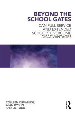 Beyond the School Gates: Can Full Service and Extended Schools Overcome Disadvantage? - Colleen Cummings,Alan Dyson,Liz Todd - cover