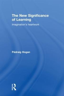 The New Significance of Learning: Imagination's Heartwork - Pádraig Hogan - cover