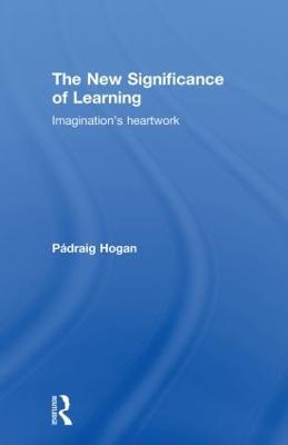 The New Significance of Learning: Imagination's Heartwork - Pádraig Hogan - cover