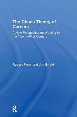 The Chaos Theory of Careers: A New Perspective on Working in the Twenty-First Century - Robert Pryor,Jim Bright - cover