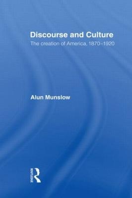 Discourse and Culture: The Creation of America, 1870-1920 - Alun Munslow - cover