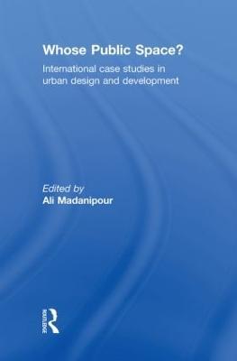 Whose Public Space?: International Case Studies in Urban Design and Development - cover