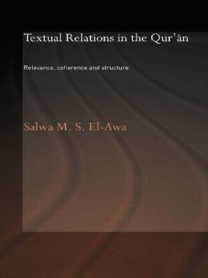 Textual Relations in the Qur'an: Relevance, Coherence and Structure - Salwa M. El-Awa - cover