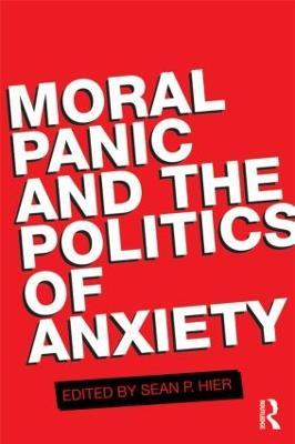 Moral Panic and the Politics of Anxiety - cover