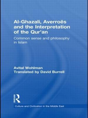 Al-Ghazali, Averroes and the Interpretation of the Qur'an: Common Sense and Philosophy in Islam - Avital Wohlman - cover