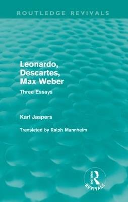 Leonardo, Descartes, Max Weber (Routledge Revivals): Three Essays - Karl Jaspers - cover