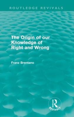 The Origin of Our Knowledge of Right and Wrong (Routledge Revivals) - Franz Brentano - cover