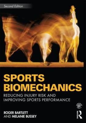 Sports Biomechanics: Reducing Injury Risk and Improving Sports Performance - Roger Bartlett,Melanie Bussey - cover