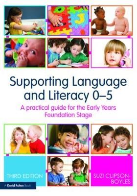 Supporting Language and Literacy 0-5: A Practical Guide for the Early Years Foundation Stage - Suzi Clipson-Boyles - cover