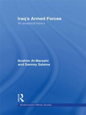 Iraq's Armed Forces: An Analytical History - Ibrahim Al-Marashi,Sammy Salama - cover