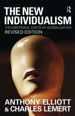 The New Individualism: The Emotional Costs of Globalization REVISED EDITION - Anthony Elliott,Prof Charles Lemert - cover
