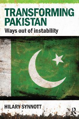 Transforming Pakistan: Ways Out of Instability - Hilary Synnott - cover