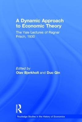 A Dynamic Approach to Economic Theory: The Yale Lectures of Ragnar Frisch, 1930 - Ragnar Frisch - cover