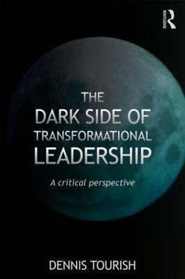 The Dark Side of Transformational Leadership: A Critical Perspective - Dennis Tourish - cover
