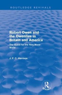 Robert Owen and the Owenites in Britain and America (Routledge Revivals): The Quest for the New Moral World - John Harrison - cover