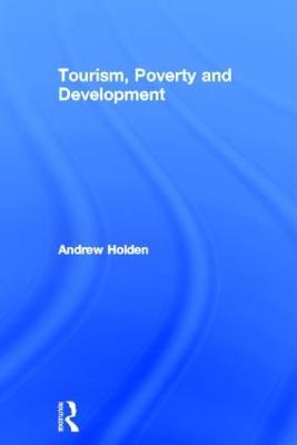 Tourism, Poverty and Development - Andrew Holden - cover