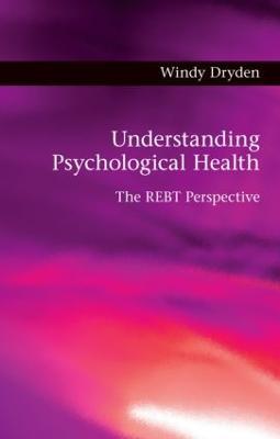 Understanding Psychological Health: The REBT Perspective - Windy Dryden - cover