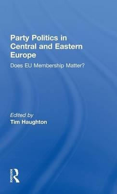 Party Politics in Central and Eastern Europe: Does EU Membership Matter? - cover