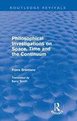 Philosophical Investigations on Time, Space and the Continuum (Routledge Revivals)