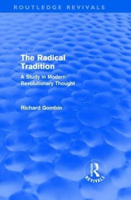 The Radical Tradition (Routledge Revivals): A Study in Modern Revolutionary Thought - Richard Gombin - cover