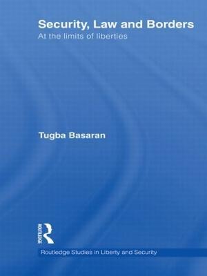 Security, Law and Borders: At the Limits of Liberties - Tugba Basaran - cover