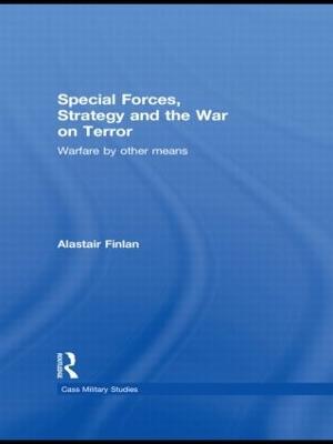 Special Forces, Strategy and the War on Terror: Warfare By Other Means - Alastair Finlan - cover