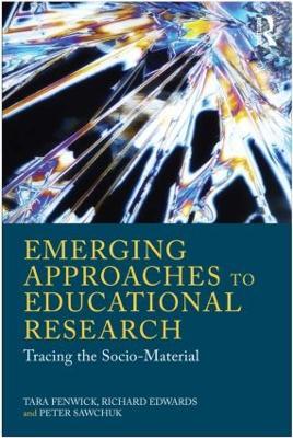 Emerging Approaches to Educational Research: Tracing the Socio-Material - Tara Fenwick,Richard Edwards,Peter Sawchuk - cover