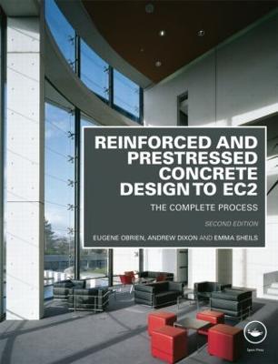 Reinforced and Prestressed Concrete Design to EC2: The Complete Process, Second Edition - Eugene Obrien,Andrew Dixon,Emma Sheils - cover