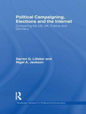 Political Campaigning, Elections and the Internet: Comparing the US, UK, France and Germany - Darren Lilleker,Nigel Jackson - cover