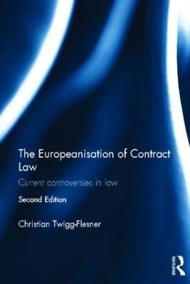 The Europeanisation of Contract Law: Current Controversies in Law - Christian Twigg-Flesner - cover