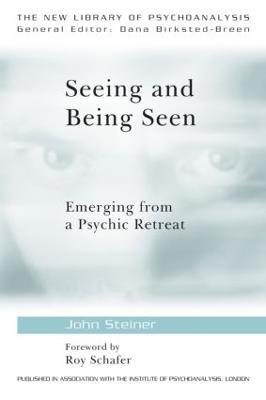 Seeing and Being Seen: Emerging from a Psychic Retreat - John Steiner - cover
