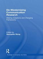 De-Westernizing Communication Research: Altering Questions and Changing Frameworks