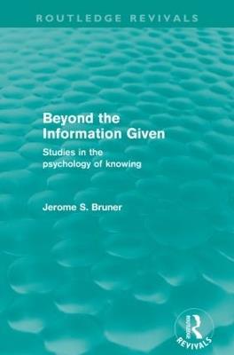 Beyond the Information Given (Routledge Revivals) - Jerome S. Bruner - cover