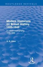 Modern Historians on British History 1485-1945 (Routledge Revivals): A Critical Bibliography 1945-1969