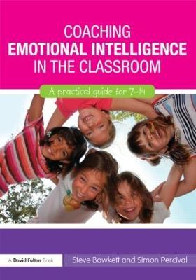 Coaching Emotional Intelligence in the Classroom: A Practical Guide for 7-14 - Steve Bowkett,Simon Percival - cover