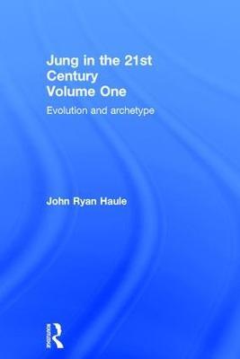 Jung in the 21st Century Volume One: Evolution and Archetype - John Ryan Haule - cover