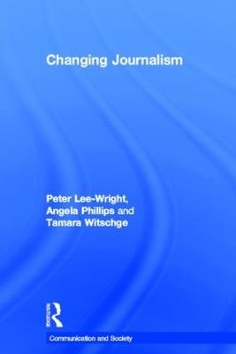 Changing Journalism - Peter Lee-Wright,Angela Phillips,Tamara Witschge - cover